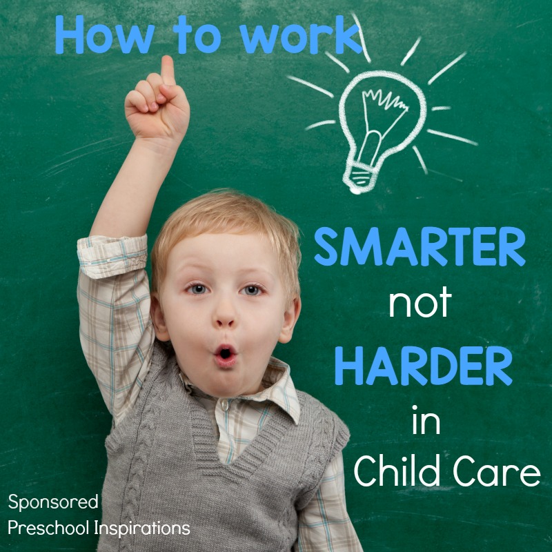 Tips to work smarter not harder in child care. 